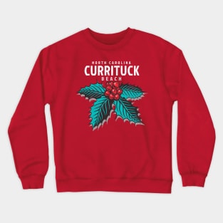 Currituck Beach, NC Christmas Vacationing Holiday Holly Crewneck Sweatshirt